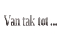 Van tak tot ....